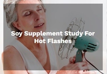 Soy Supplement Study for Hot Flashes